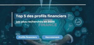 Top 5 des profils financiers les plus recherchés en 2026
