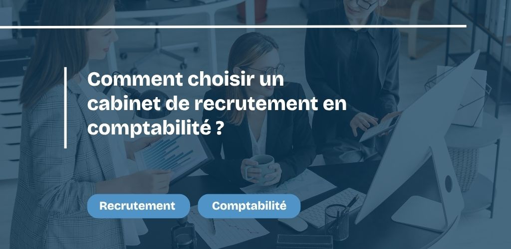 Comment choisir un cabinet de recrutement en comptabilité