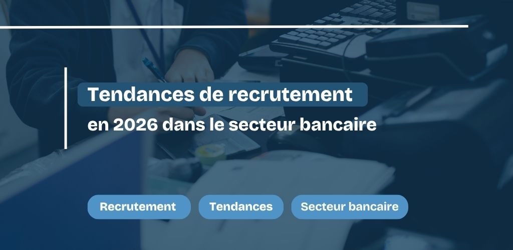 Recrutement en 2026 dans le secteur bancaire