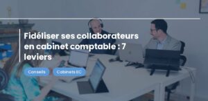 Fidéliser ses collaborateurs en cabinet comptable