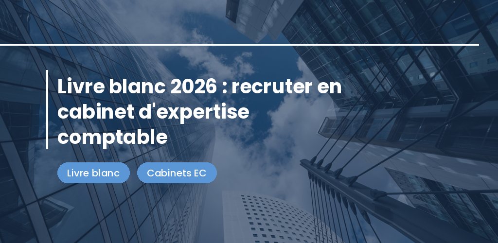 Livre blanc 2026 : recruter en cabinet d'expertise comptable
